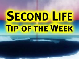 Second Life Tip of the Week.jpg